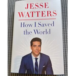 How I Saved the World by Jesse Watters Hardback